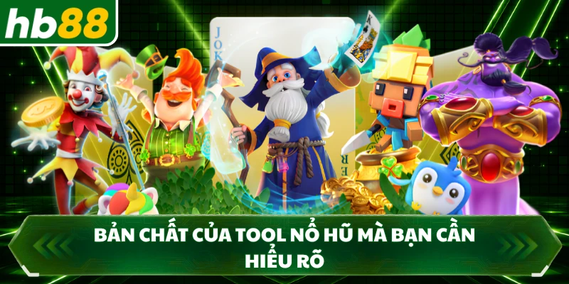 Bản chất của tool nổ hũ mà bạn cần hiểu rõ