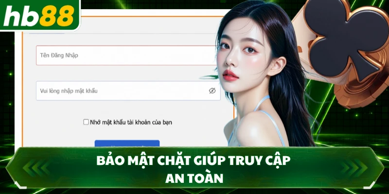 Bảo mật chặt giúp truy cập an toàn