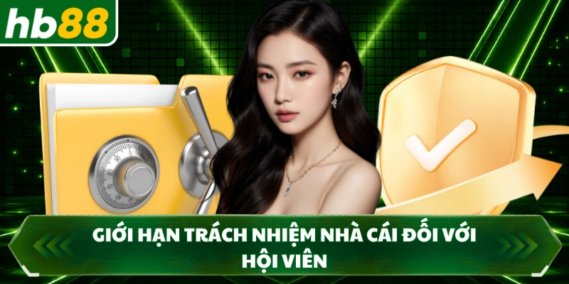 Giới hạn trách nhiệm nhà cái đối với hội viên