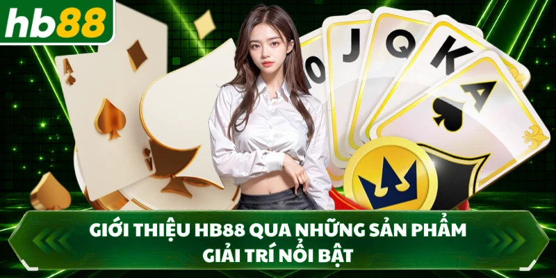 Giới thiệu HB88 qua những sản phẩm giải trí nổi bật
