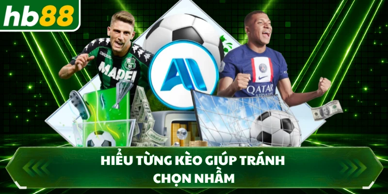 Hiểu từng kèo giúp tránh chọn nhầm