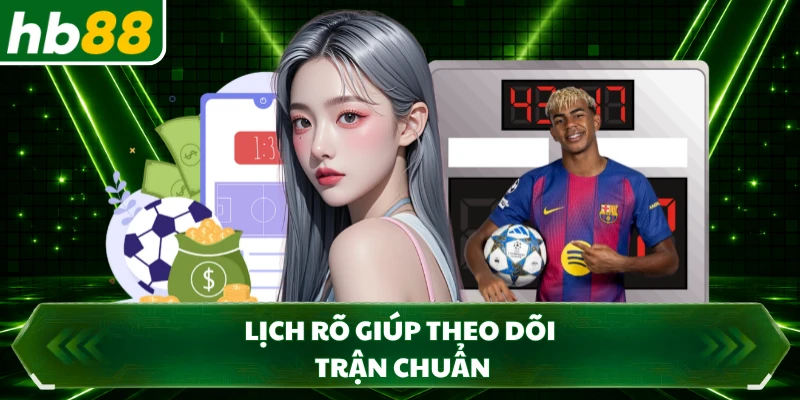 Lịch rõ giúp theo dõi trận chuẩn
