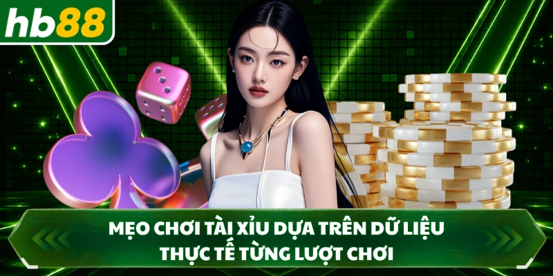 Mẹo chơi tài xỉu dựa trên dữ liệu thực tế từng lượt chơi