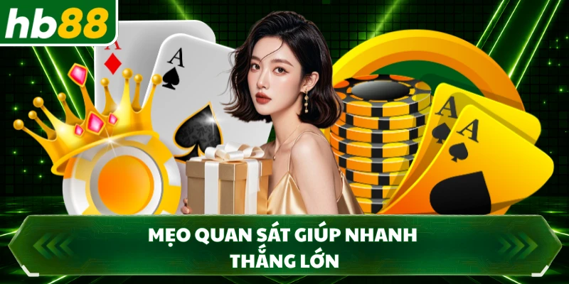 Mẹo quan sát giúp nhanh thắng lớn