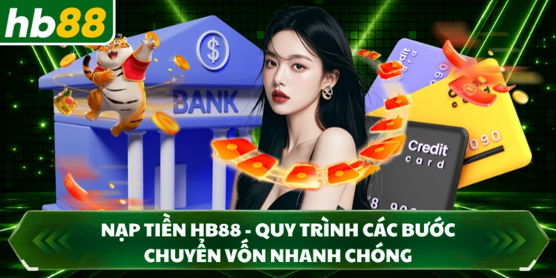 Nạp Tiền HB88 - Quy Trình Các Bước Chuyển Vốn Nhanh Chóng