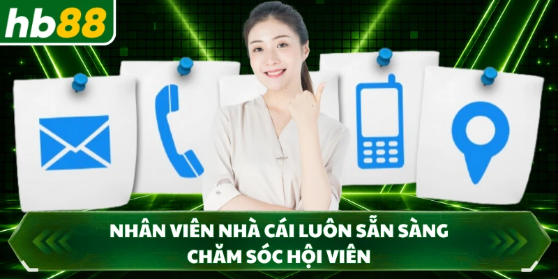 Nhân viên nhà cái luôn sẵn sàng chăm sóc hội viên