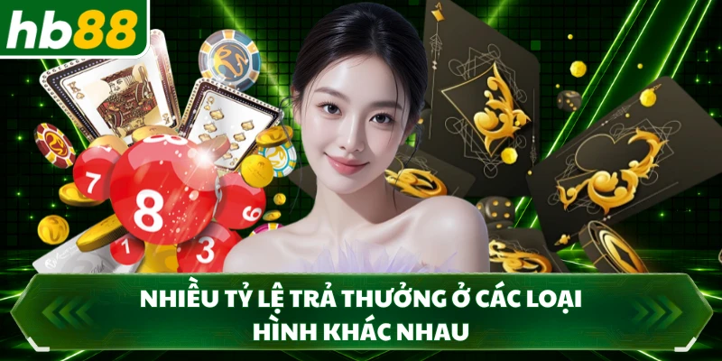 Nhiều tỷ lệ trả thưởng ở các loại hình khác nhau