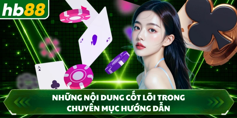 Những nội dung cốt lõi trong chuyên mục hướng dẫn 