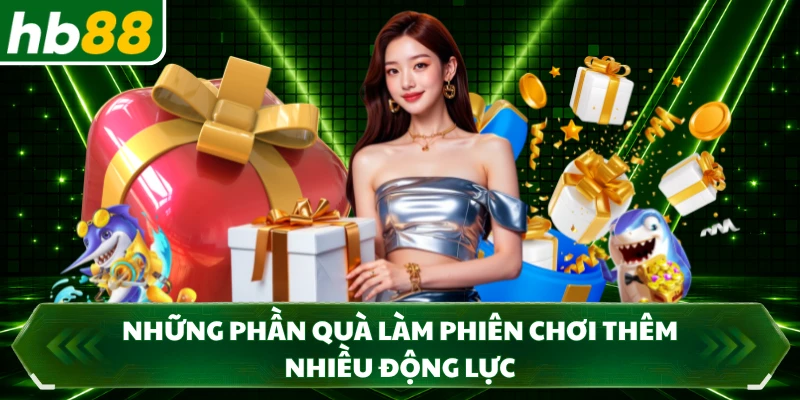 Những phần quà làm phiên chơi thêm nhiều động lực
