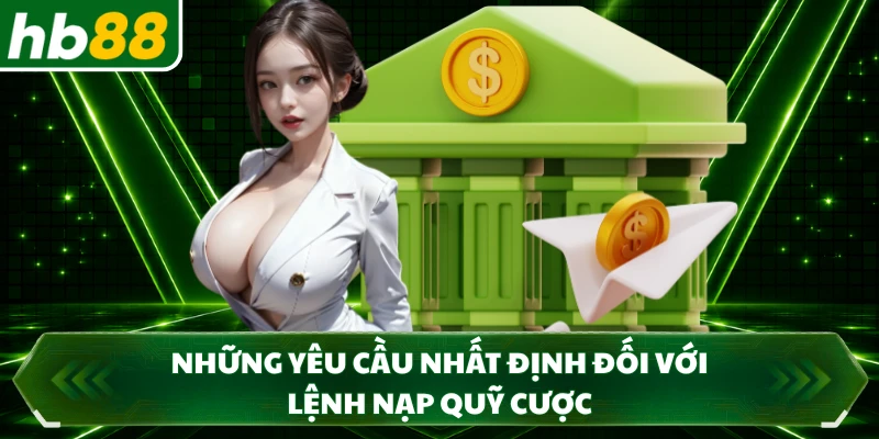 Những yêu cầu nhất định đối với lệnh nạp quỹ cược