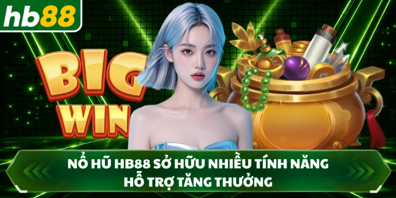 Nổ hũ HB88 sở hữu nhiều tính năng hỗ trợ tăng thưởng