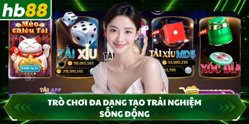 Trò chơi đa dạng tạo trải nghiệm sống động